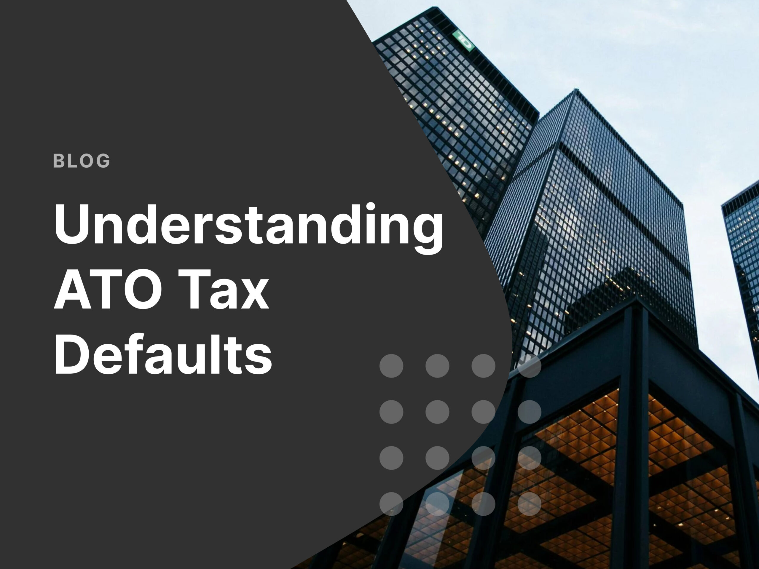 Photo of office buildings in the city with the title 'Understanding ATO Tax Defaults'